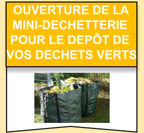Ouverture de la  mini-dechetterie   pour le depôt de   vos dechets verts