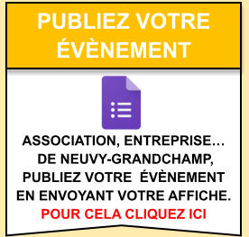 publiez votre  évènement    Association, entreprise…  de Neuvy-Grandchamp,  publiez votre  évènement  en envoyant votre affiche. pour cela cliquez ici