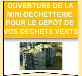 Ouverture de la  mini-dechetterie   pour le depôt de   vos dechets verts