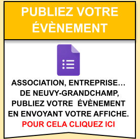 Association, entreprise…  de Neuvy-Grandchamp,  publiez votre  évènement  en envoyant votre affiche. pour cela cliquez ici   publiez votre  évènement