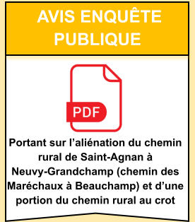 avis enquête  publique Portant sur l’aliénation du chemin rural de Saint-Agnan à Neuvy-Grandchamp (chemin des Maréchaux à Beauchamp) et d’une portion du chemin rural au crot