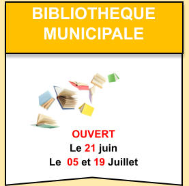 Bibliotheque   municipale    OUVERT Le 21 juin Le  05 et 19 Juillet