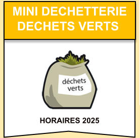 HORAIRES 2025    mini dechetterie   dechets verts