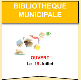 Bibliotheque   municipale    OUVERT Le  19 Juillet